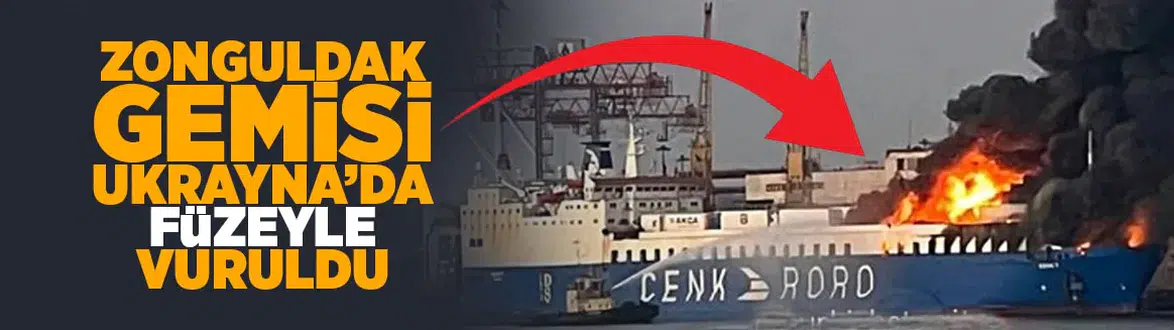 Zonguldak gemisi Ukrayna'da füzeyle vuruldu!