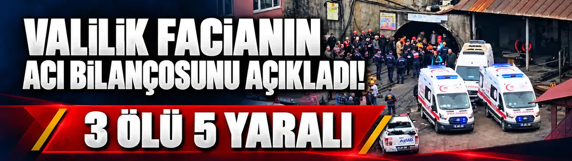Valilik maden faciasının acı bilançosunu açıkladı: 3 ölü 5 yaralı!
