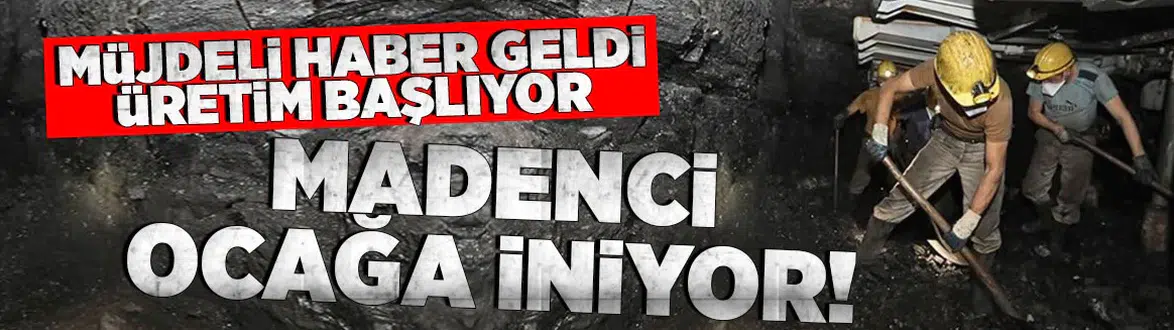Müjdeli haber geldi... Madenci ocağa dönüyor!