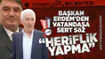 Erdem’den Vatandaşa Sert Söz: “Heriflik Yapma!”