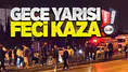 Gece yarısı feci kaza