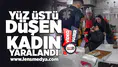 Yüz üstü düşen kadın yaralandı!