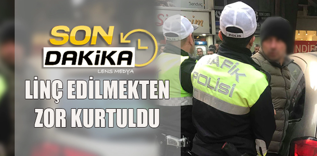 Linç edilmekten zor kurtuldu...