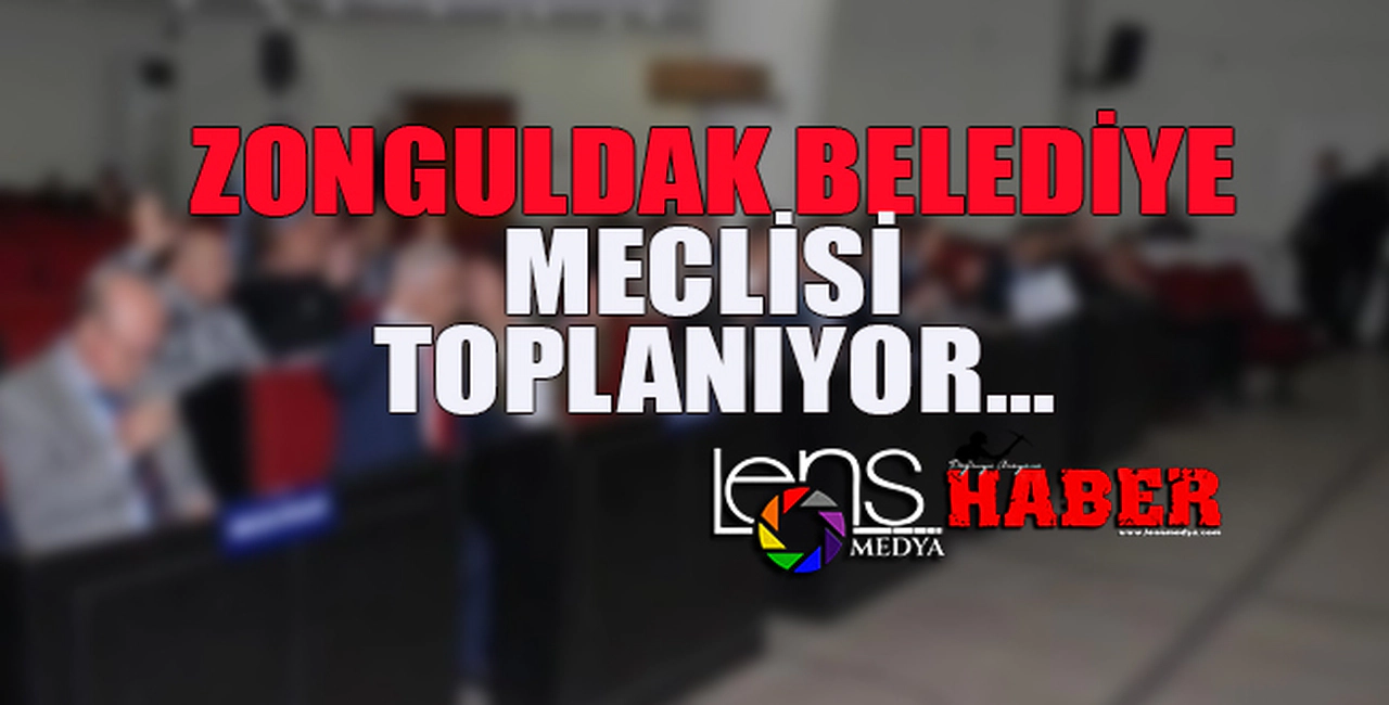 ZONGULDAK BELEDİYE MECLİSİ TOPLANIYOR...