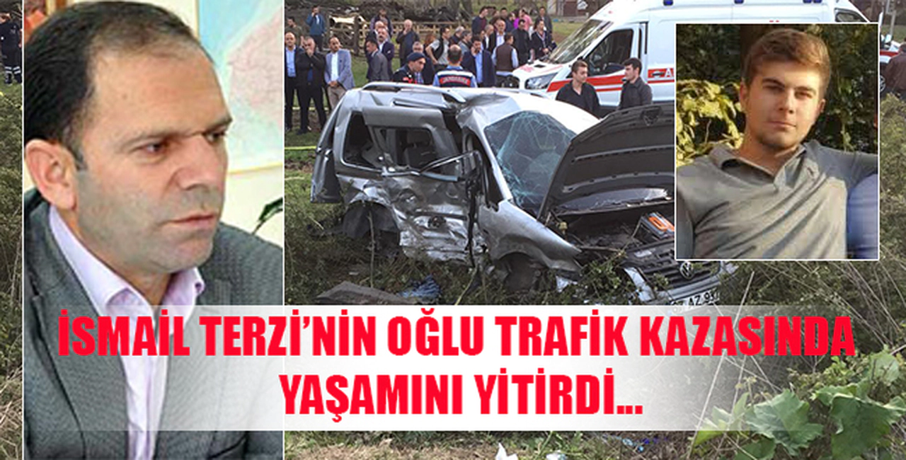 İsmail Terzi'nin oğlu trafik kazasında yaşamını yitirdi..