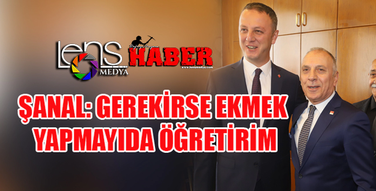 Şanal: "Gerekirse ekmek yapmayı da öğretirim"