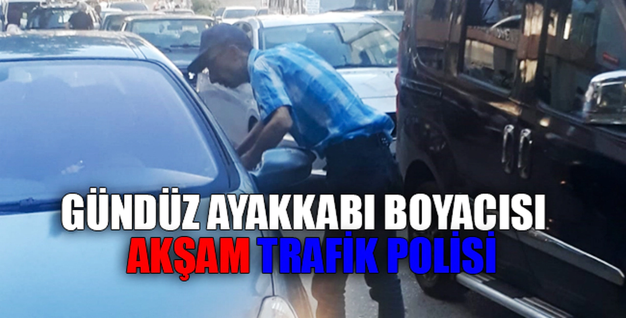 GÜNDÜZ AYAKKABI BOYACISI, AKŞAM TRAFİK POLİSİ