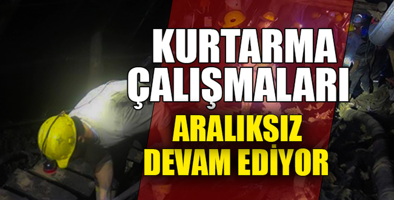 KURTARMA ÇALIŞMALARI ARALIKSIZ DEVAM EDİYOR