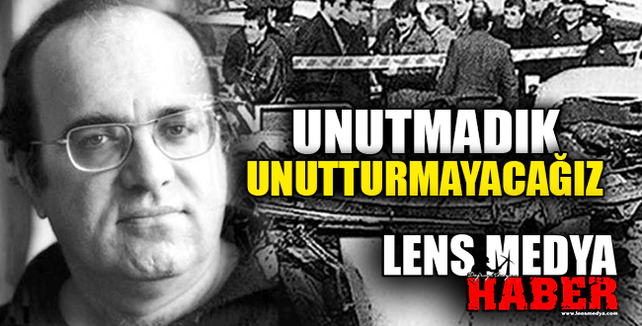 "UNUTMADIK UNUTTURMAYACAĞIZ"