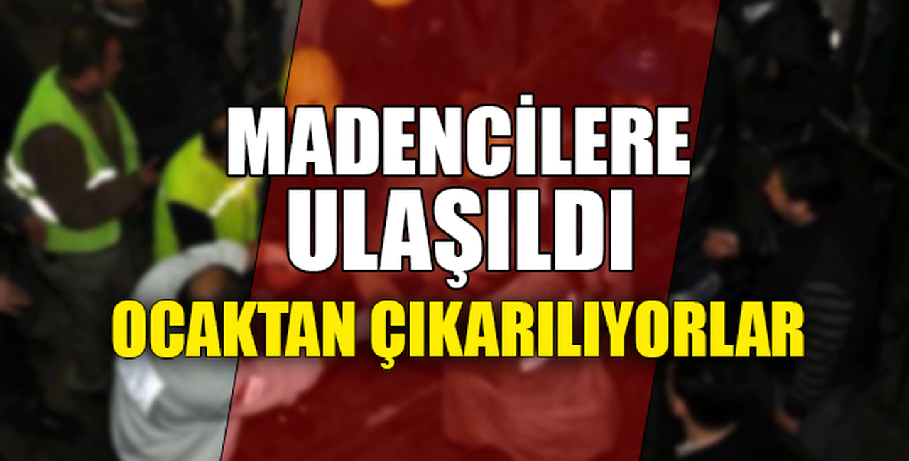 GÖÇÜKTE SON DAKİKA, MADENCİLERE ULAŞILDI