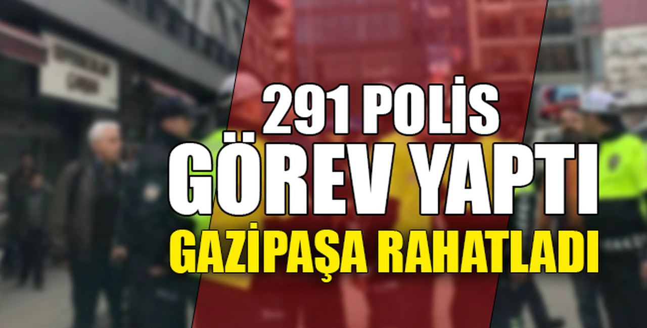 GAZİPAŞA RAHATLADI