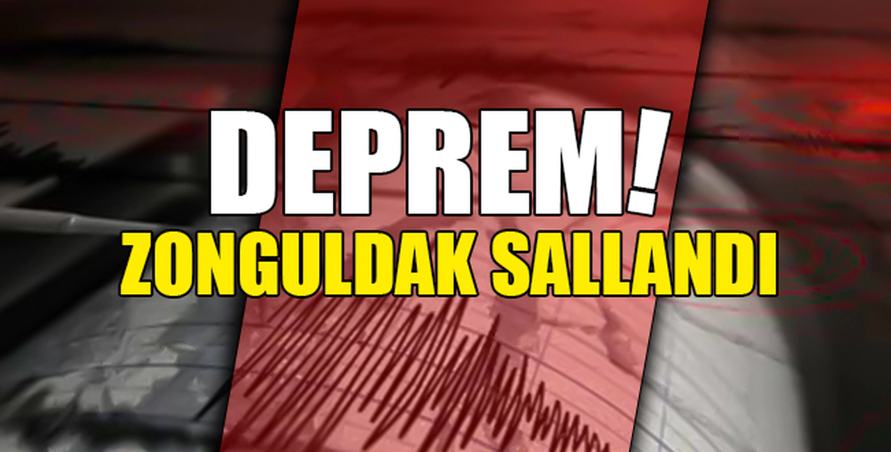 DEPREM! ZONGULDAK SALLANDI
