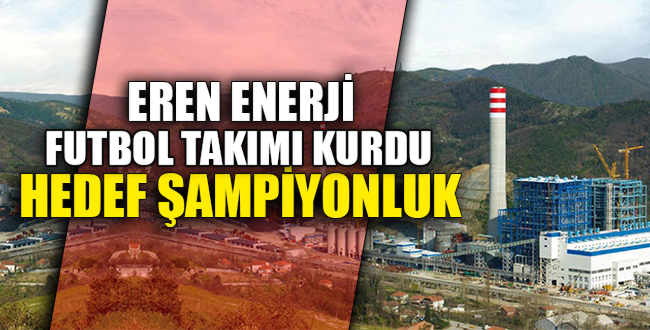 EREN ENERJİ FUTBOL TAKIMI KURDU