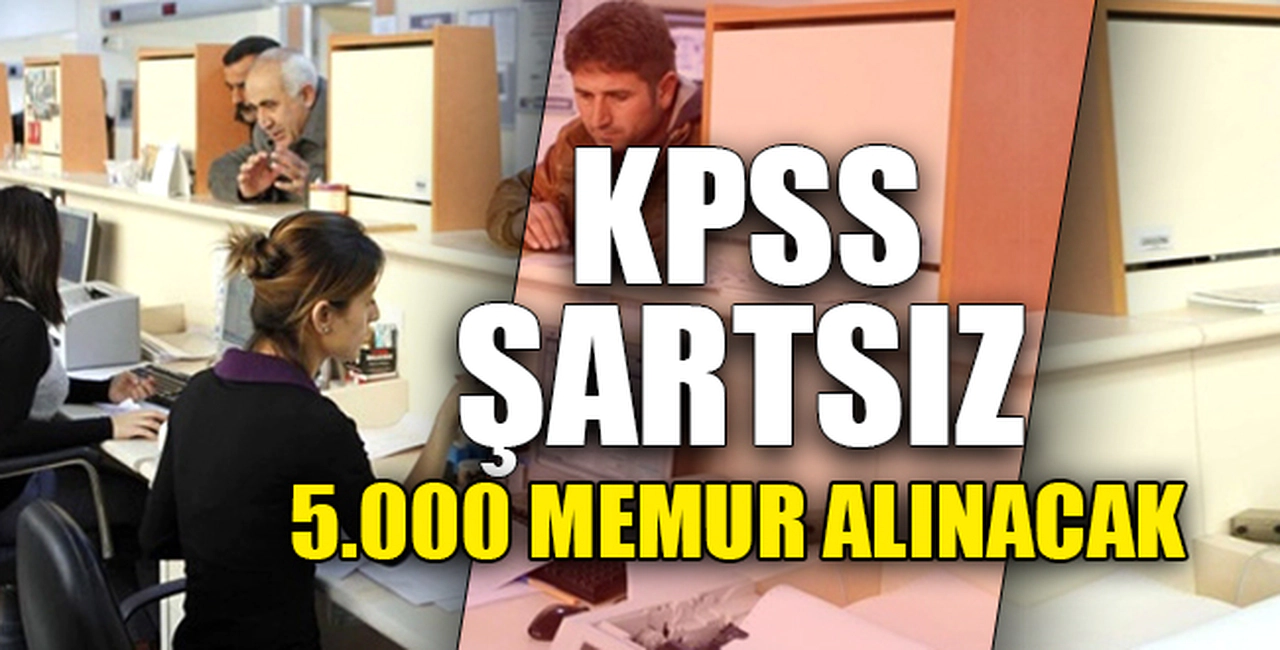 KPSS ŞARTSIZ 5.000 MEMUR ALINACAK