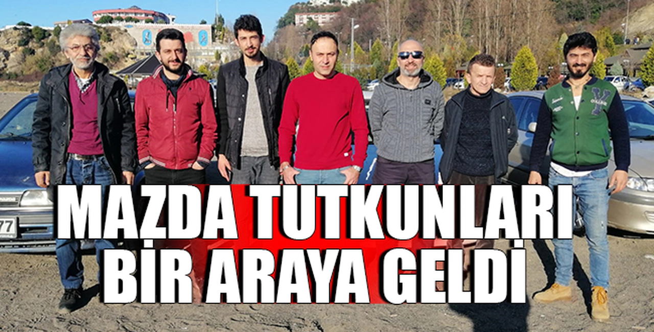 MAZDA MARKA ARAÇ TUTKUNLARI BİR ARAYA GELDİ...