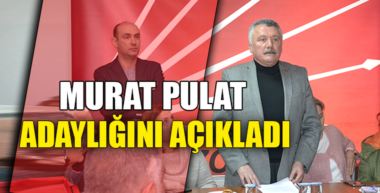 MURAT PULAT ADAYLIĞINI AÇIKLADI