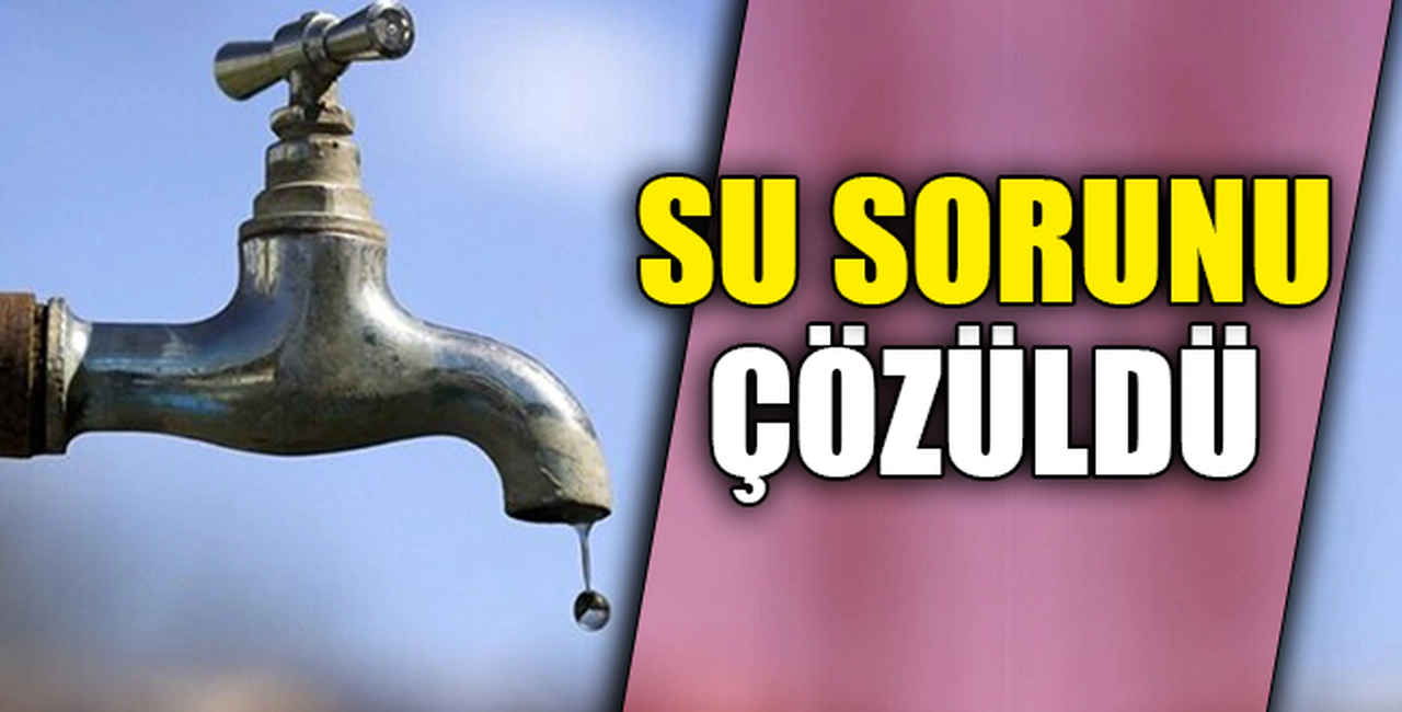 SU SORUNU ÇÖZÜLDÜ