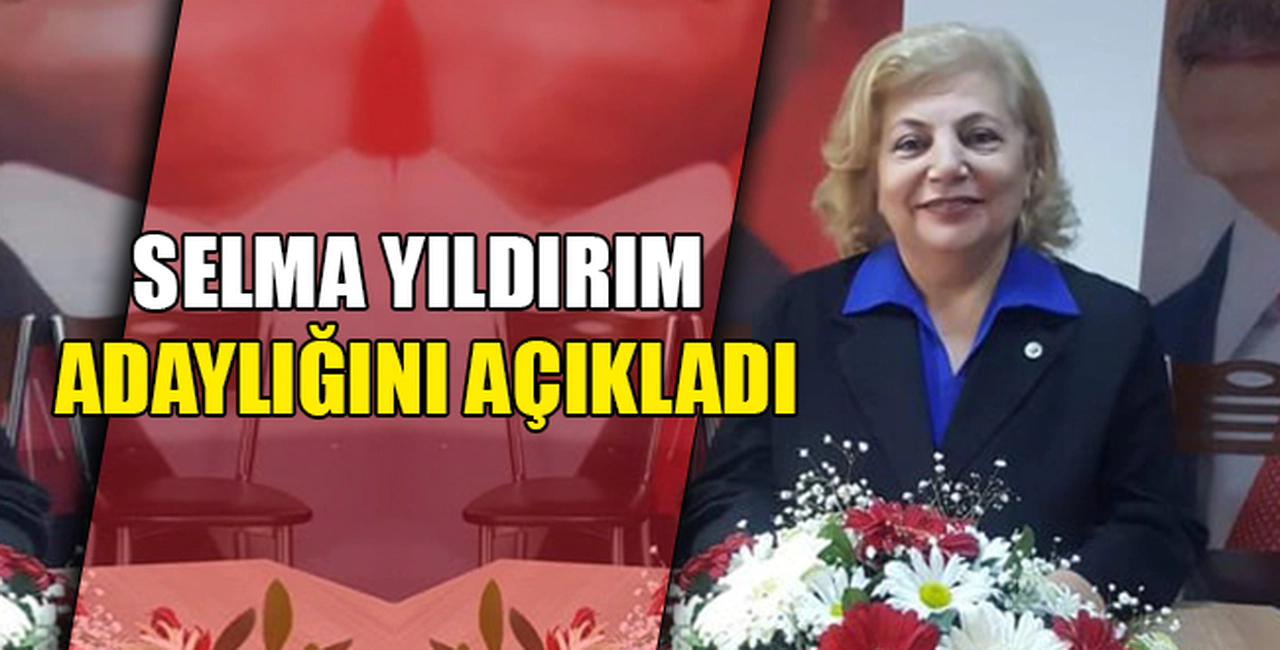 SELMA YILDIRIM ADAYLIĞINI AÇIKLADI