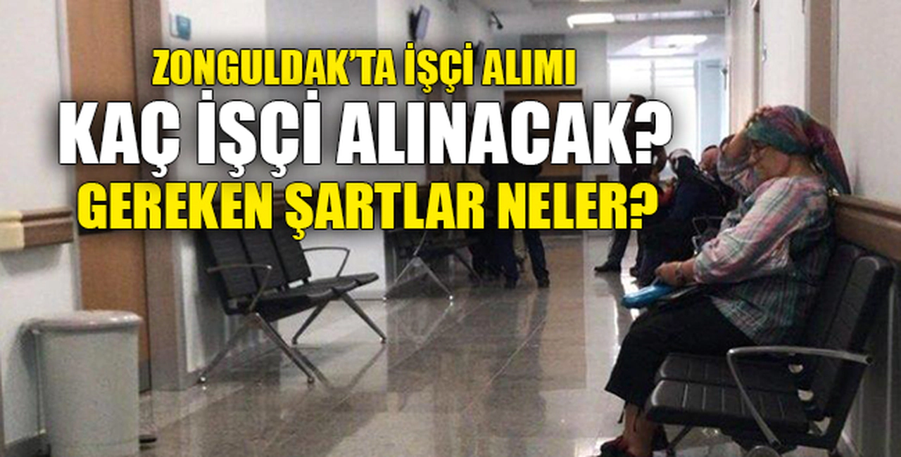 ZONGULDAK'TA KAÇ İŞÇİ NASIL ALINACAK?