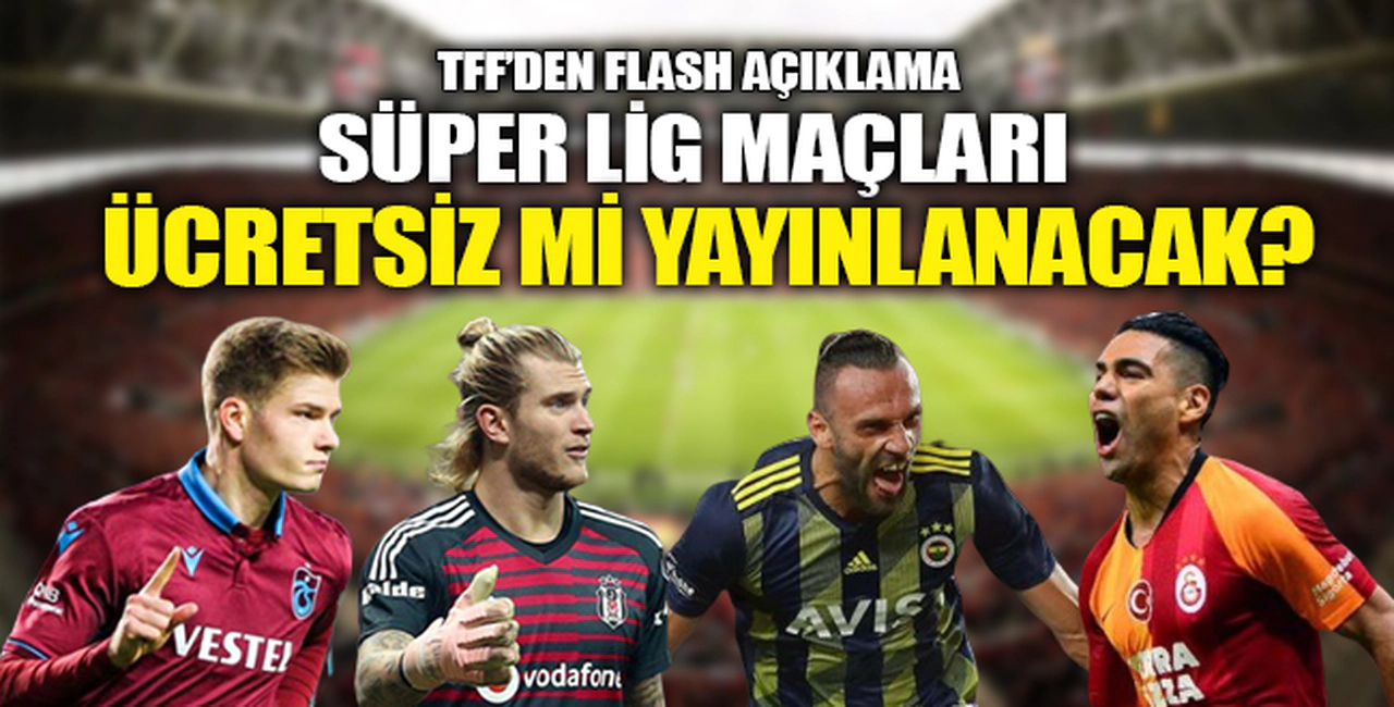 SÜPER LİG MAÇLARI ÜCRETSİZ Mİ YAYINLANACAK?