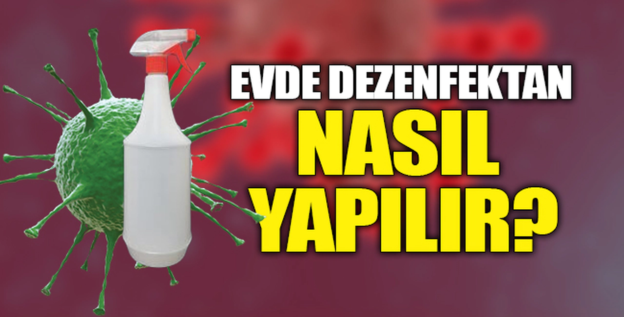 EVDE DEZENFEKTAN NASIL YAPILIR?