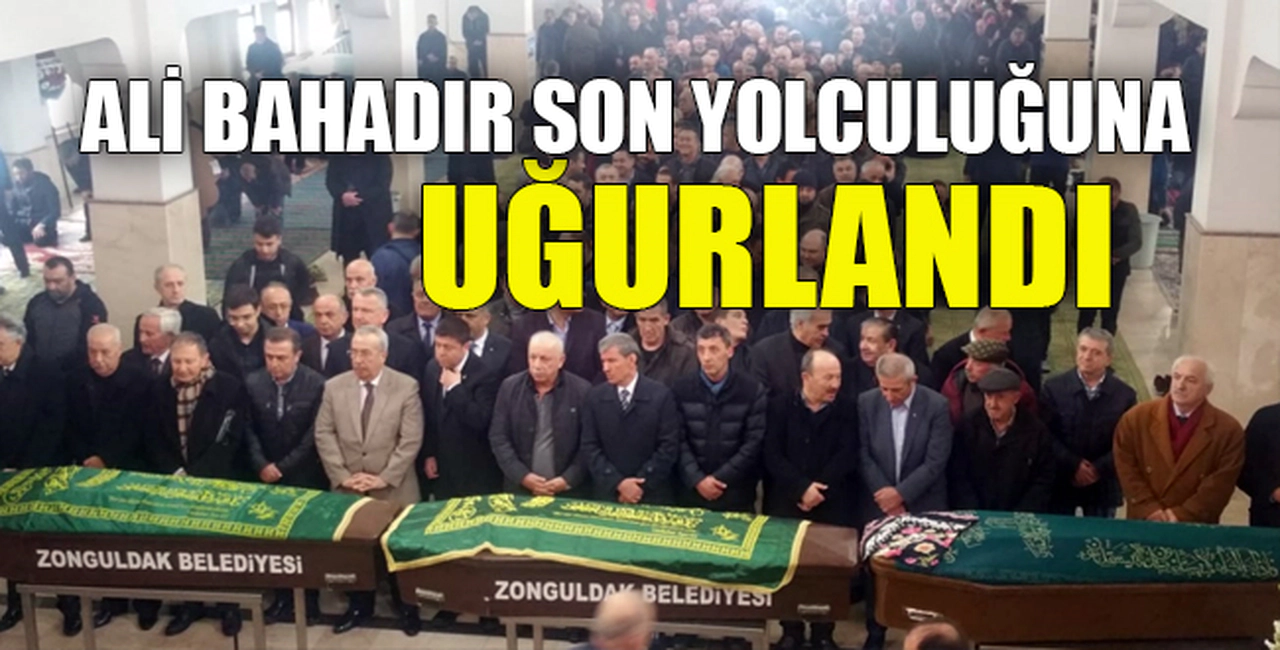 ALİ BAHADIR SON YOLCULUĞUNA UĞURLANDI