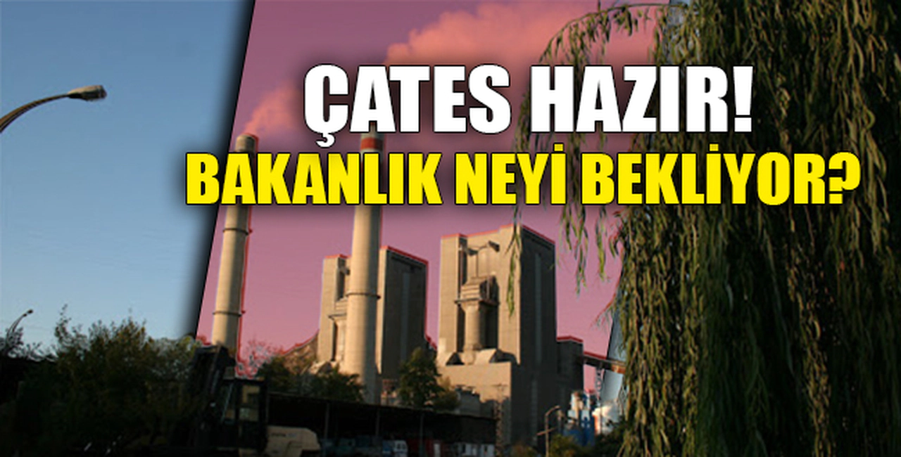 "ÇATES HAZIR! BAKANLIK NEYİ BEKLİYOR?"