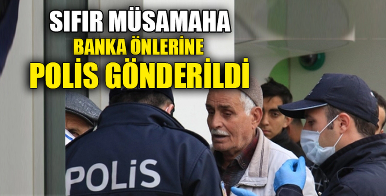 BANKA ÖNLERİNE POLİS GÖNDERİLDİ