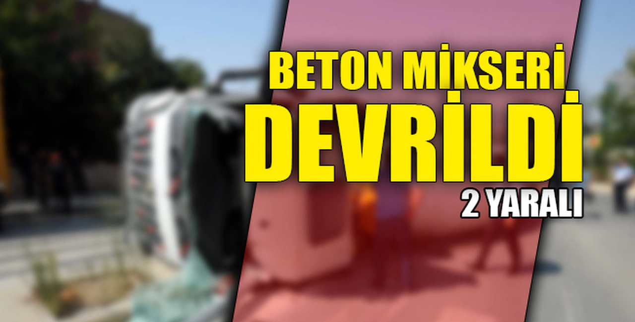 BETON MİKSERİ DEVRİLDİ