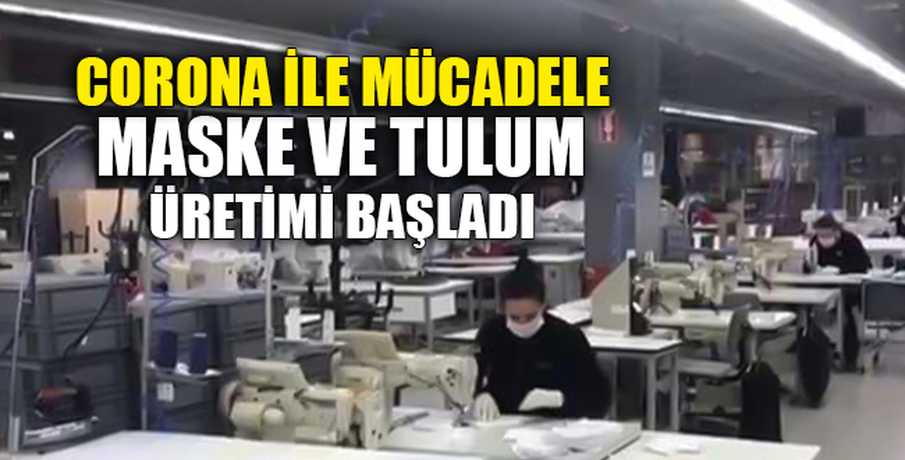 MASKE VE TULUM ÜRETİMİ BAŞLADI