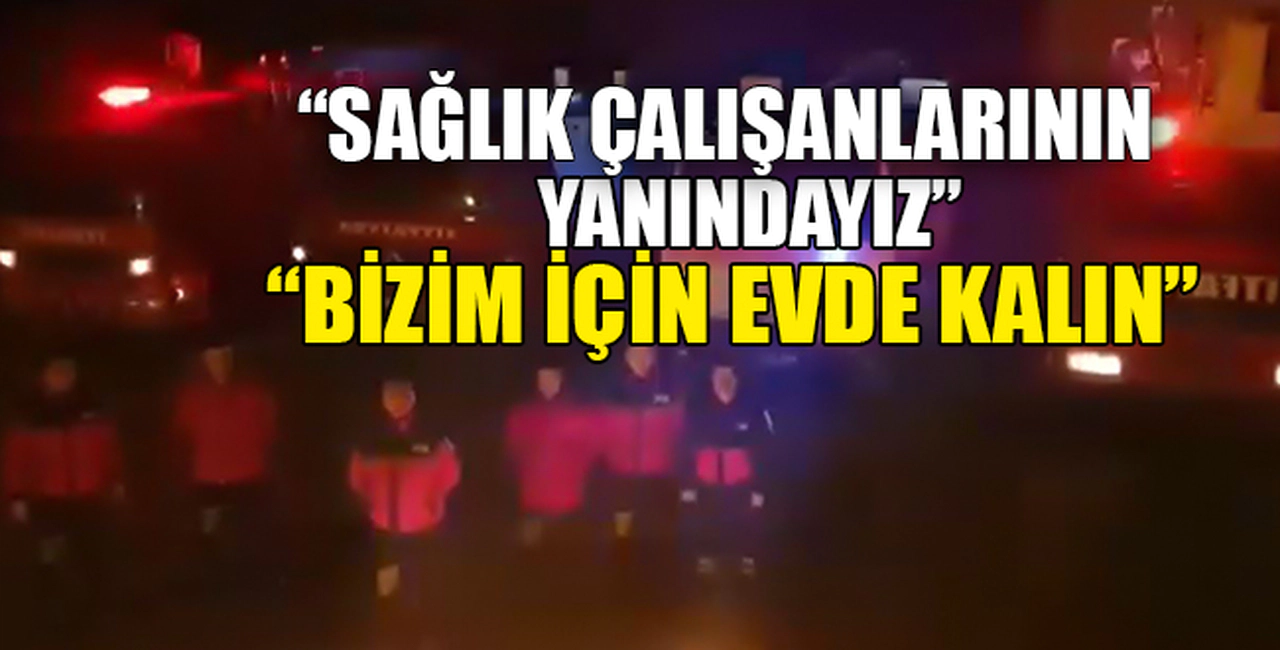 "BİZİM İÇİN EVDE KALIN"