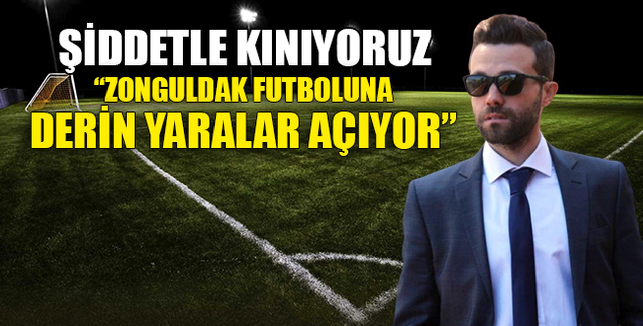 "ZONGULDAK FUTBOLUNA DERİN YARALAR AÇIYOR"