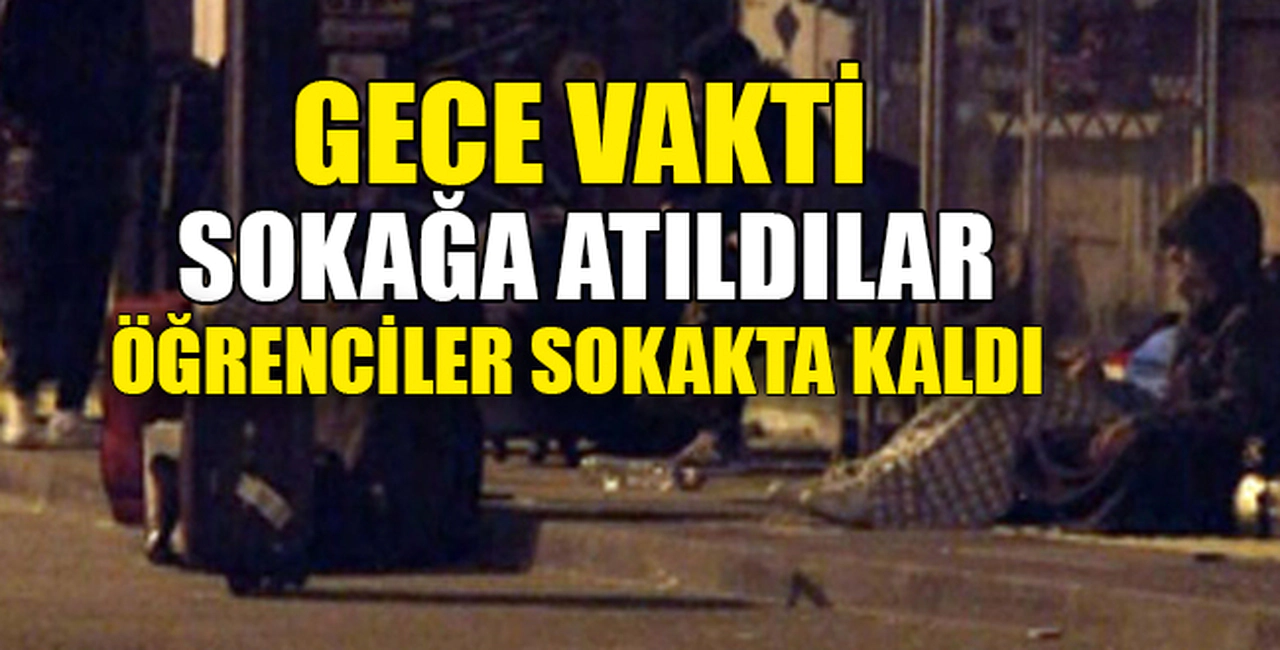 ÖĞRENCİLER SOKAKTA KALDI