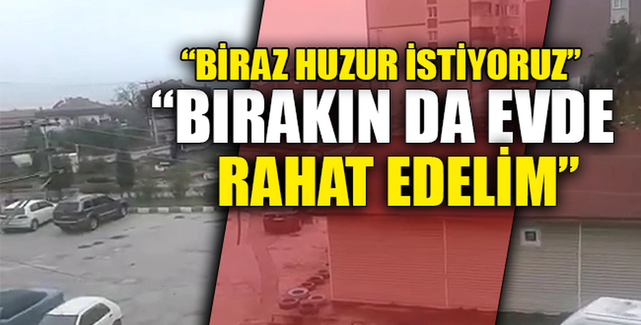 "BİRAZ HUZUR İSTİYORUZ"