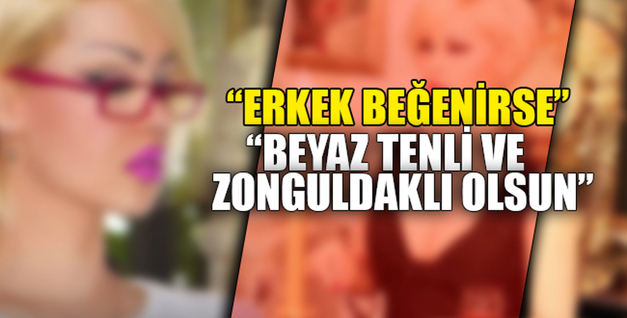 "BEYAZ TENLİ VE ZONGULDAKLI OLSUN"