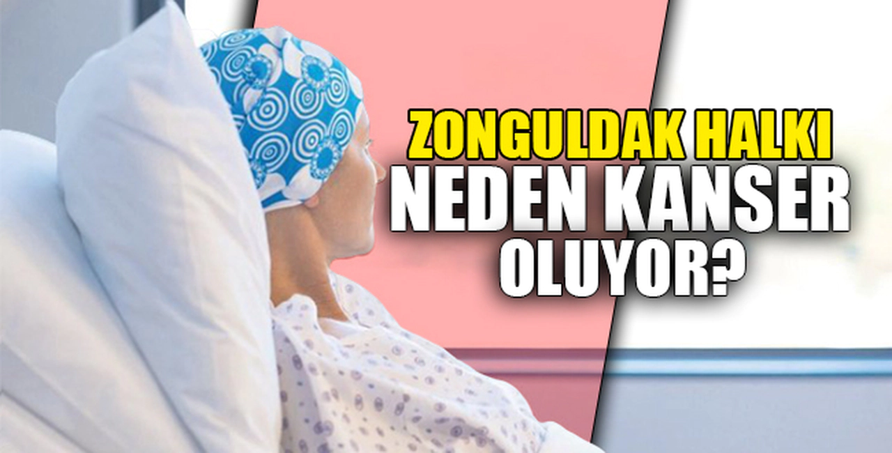 ZONGULDAK HALKI NEDEN KANSER OLUYOR