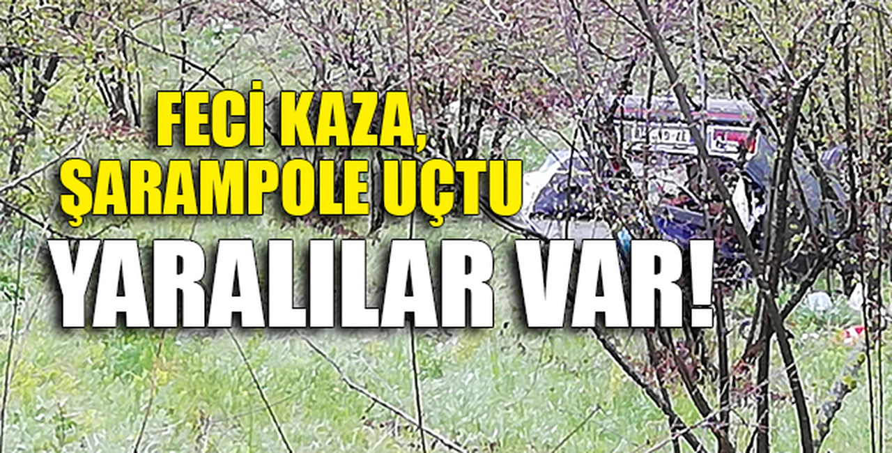 ŞARAMPOLE UÇTU, YARALILAR VAR!