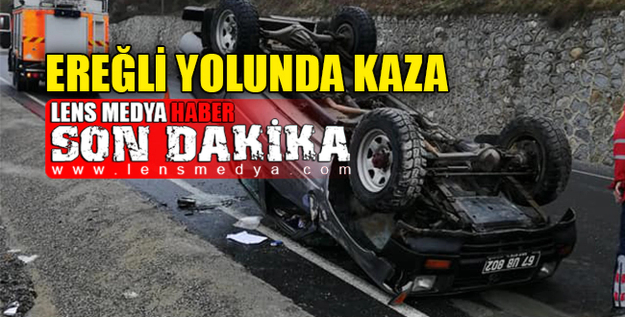 EREĞLİ YOLUNDA KAZA