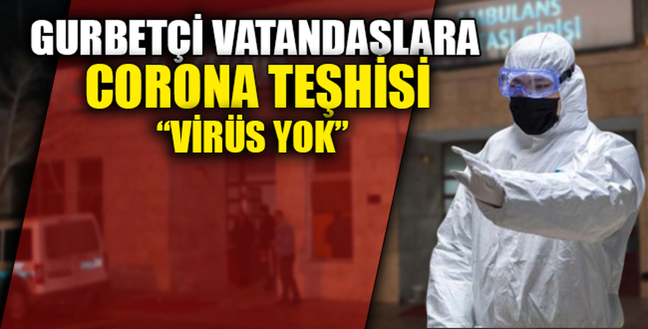 GURBETÇİ VATANDAŞLARA CORONA TEŞHİSİ