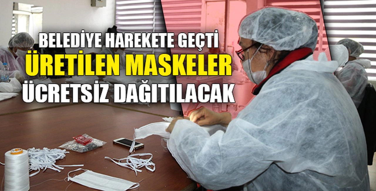 ÜRETİLEN MASKELER ÜCRETSİZ DAĞITILACAK