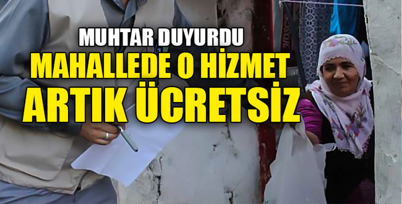 MAHALLEDE O HİZMET ARTIK ÜCRETSİZ