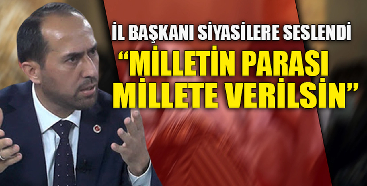 MİLLETİN PARASI MİLLETE VERİLSİN