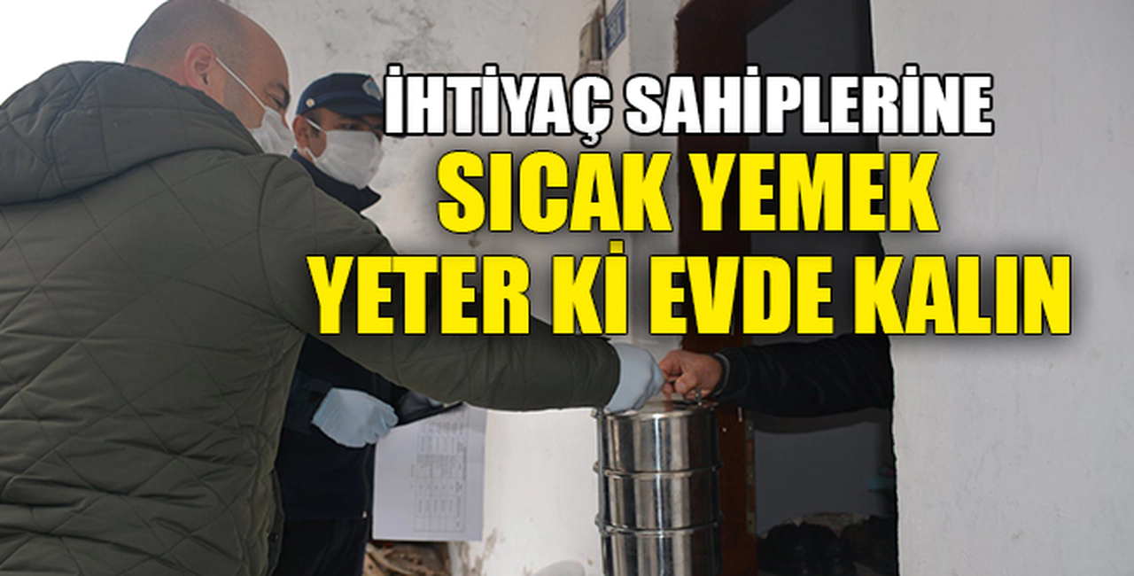 İHTİYAÇ SAHİPLERİNE SICAK YEMEK