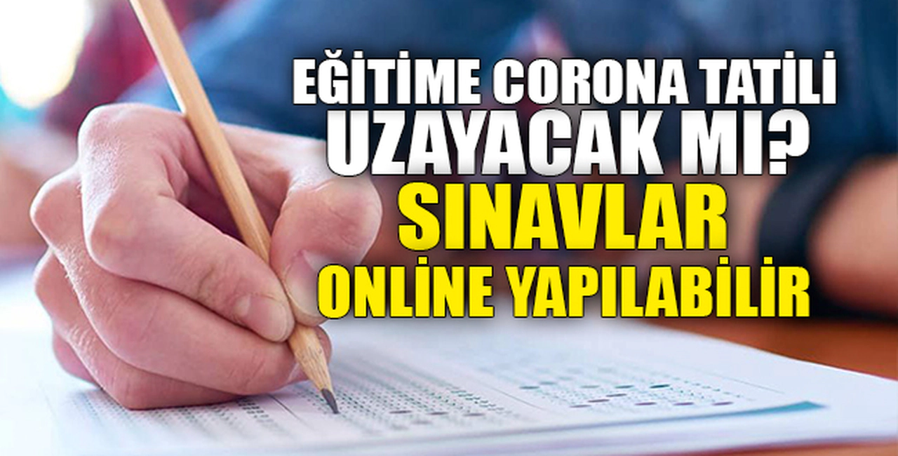 EĞİTİME CORONA TATİLİ UZAYACAK MI?