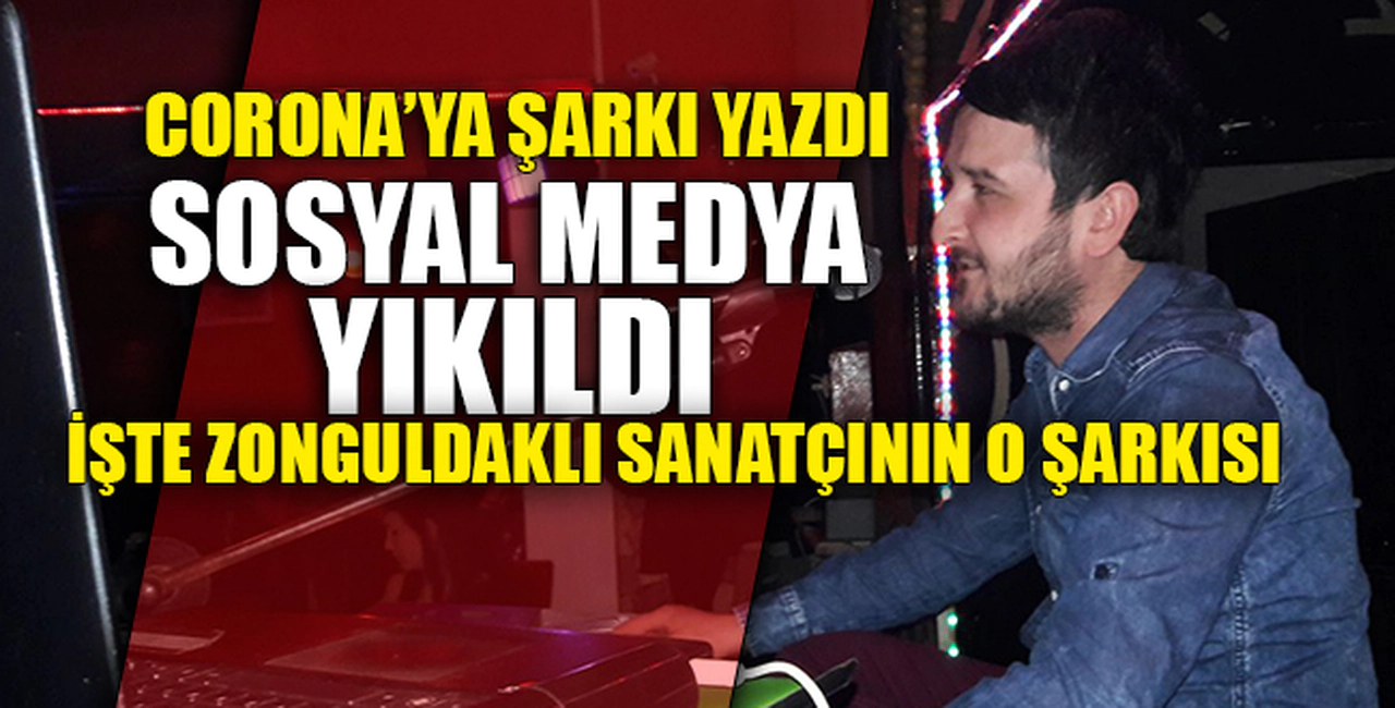 CORONA'YA ŞARKI YAZDI SOSYAL MEDYA YIKILDI