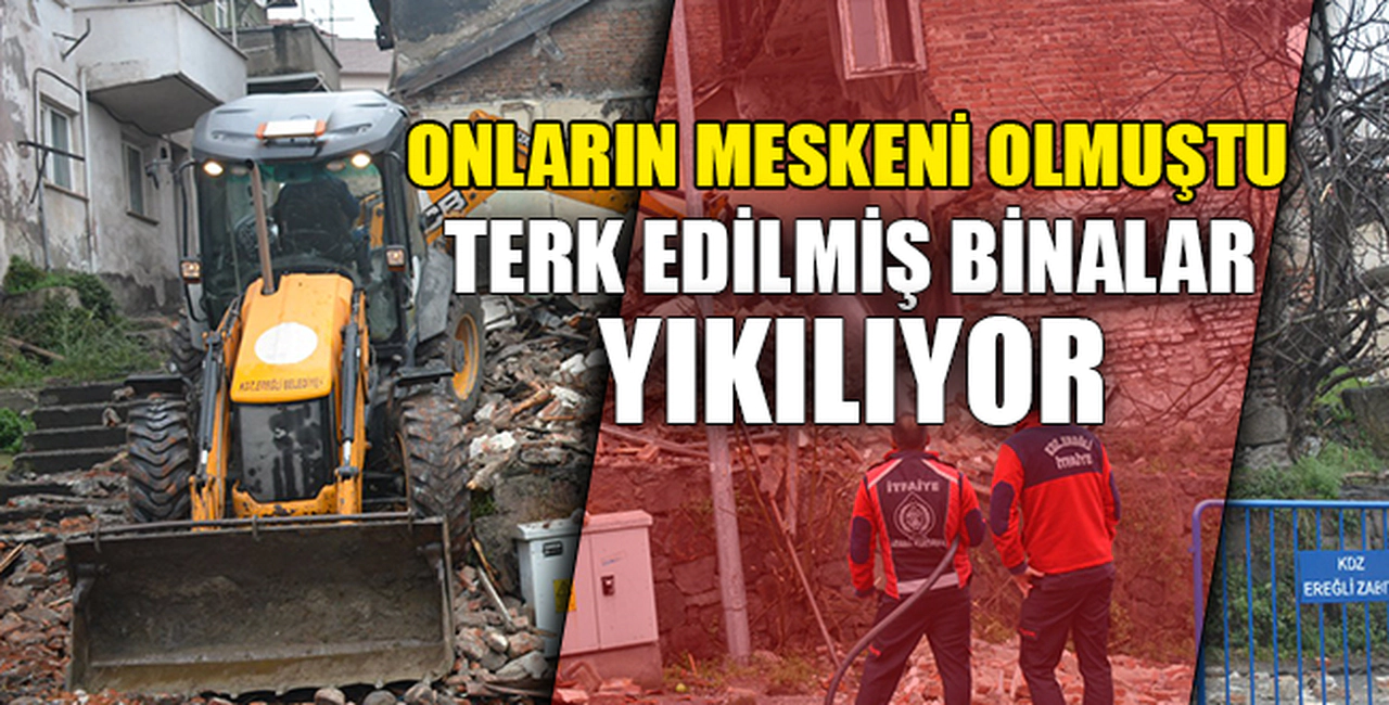 TERK EDİLMİŞ BİNALAR YIKILIYOR