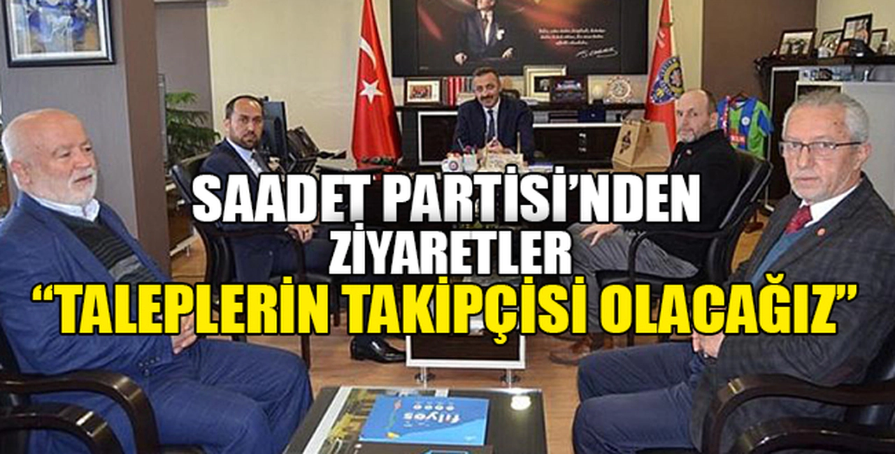 "TALEPLERİN TAKİPÇİSİ OLACAĞIZ"