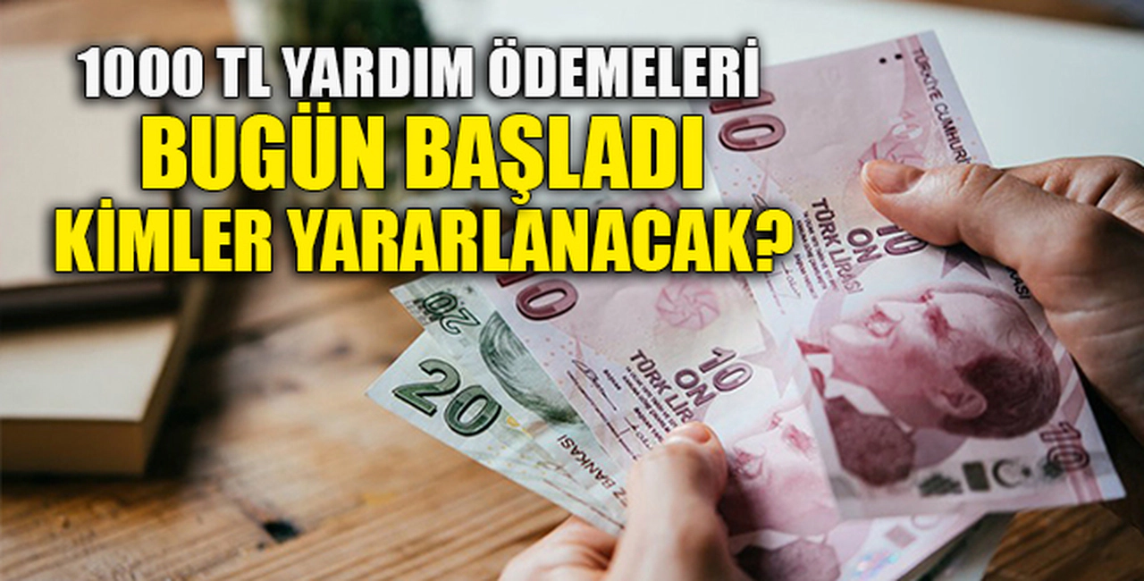 YARDIM ÖDEMELERİ BUGÜN BAŞLADI