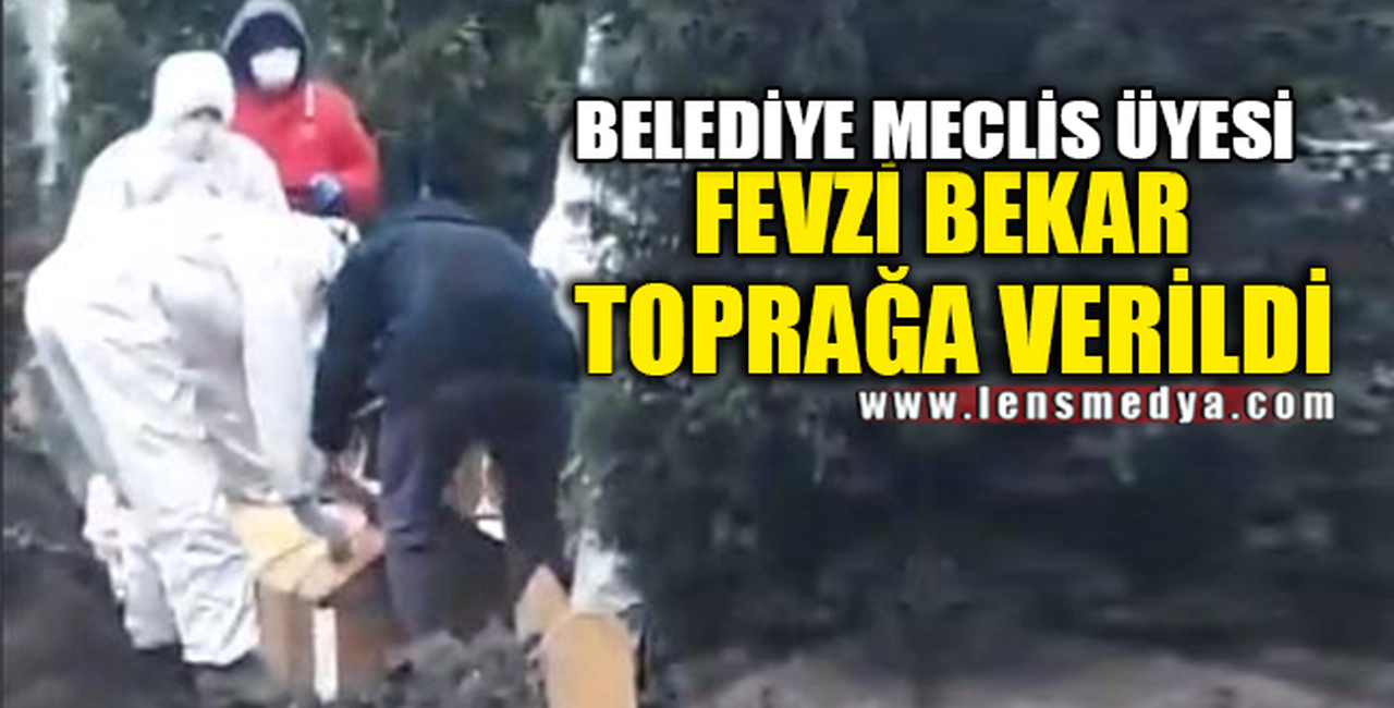 FEVZİ BEKAR TOPRAĞA VERİLDİ