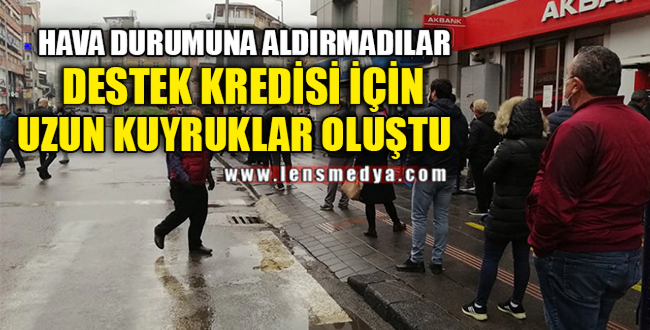 DESTEK KREDİSİ İÇİN YAĞMURA ALDIRMADILAR